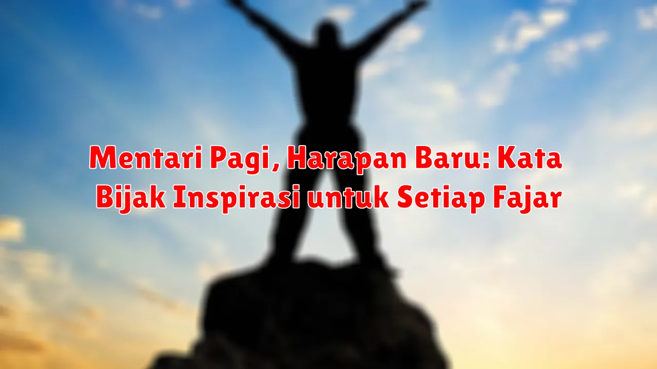 Mentari Pagi, Harapan Baru: Kata Bijak Inspirasi untuk Setiap Fajar