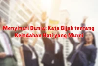 Menyinari Dunia: Kata Bijak tentang Keindahan Hati yang Murni