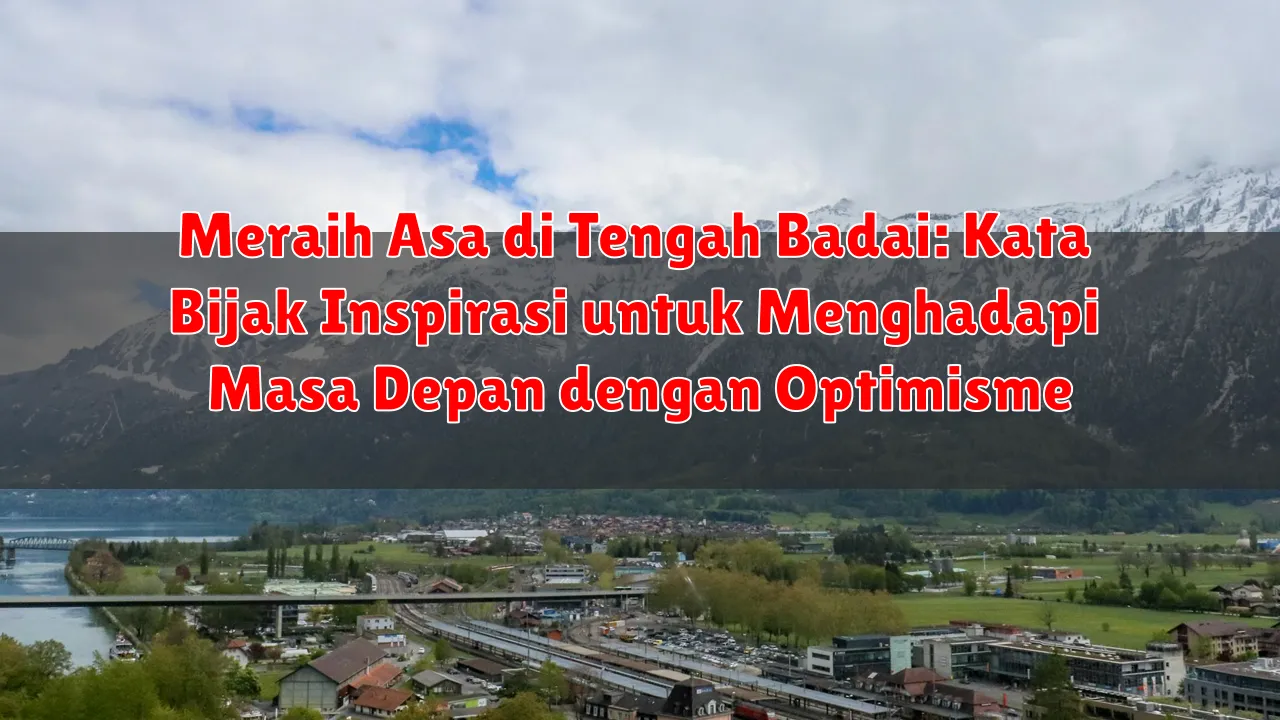 Meraih Asa di Tengah Badai: Kata Bijak Inspirasi untuk Menghadapi Masa Depan dengan Optimisme