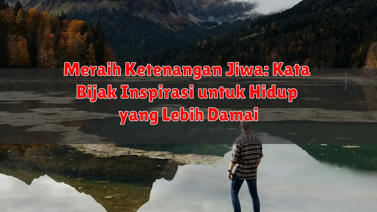 Meraih Ketenangan Jiwa: Kata Bijak Inspirasi untuk Hidup yang Lebih Damai