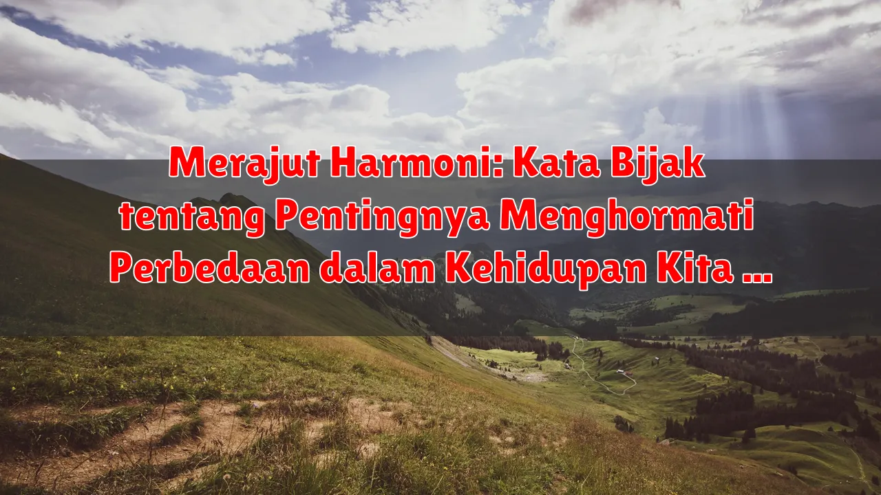 Merajut Harmoni: Kata Bijak tentang Pentingnya Menghormati Perbedaan dalam Kehidupan Kita