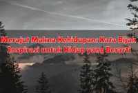 Merajut Makna Kehidupan: Kata Bijak Inspirasi untuk Hidup yang Berarti