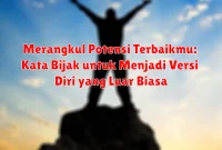 Merangkul Potensi Terbaikmu: Kata Bijak untuk Menjadi Versi Diri yang Luar Biasa