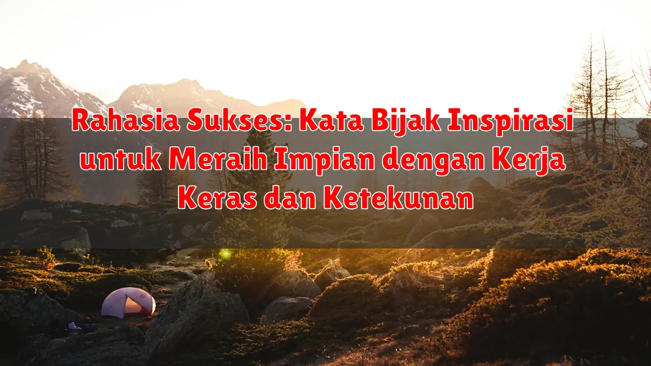 Rahasia Sukses: Kata Bijak Inspirasi untuk Meraih Impian dengan Kerja Keras dan Ketekunan