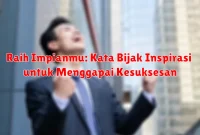 Raih Impianmu: Kata Bijak Inspirasi untuk Menggapai Kesuksesan