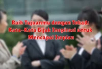 Raih Tujuanmu dengan Tekad: Kata-Kata Bijak Inspirasi untuk Mencapai Impian