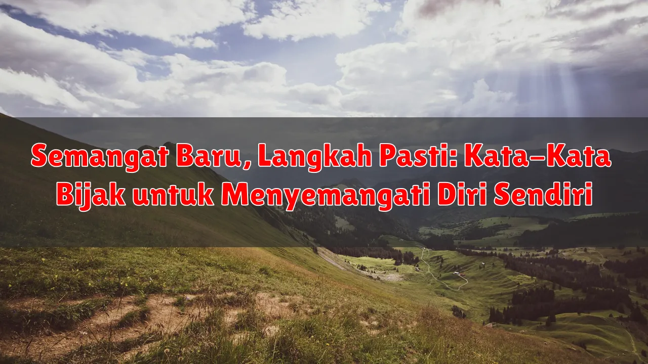 Semangat Baru, Langkah Pasti: Kata-Kata Bijak untuk Menyemangati Diri Sendiri