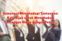 Semangat Menghadapi Tantangan: Kata Bijak untuk Menghadapi Tantangan Hidup dengan Penuh Semangat