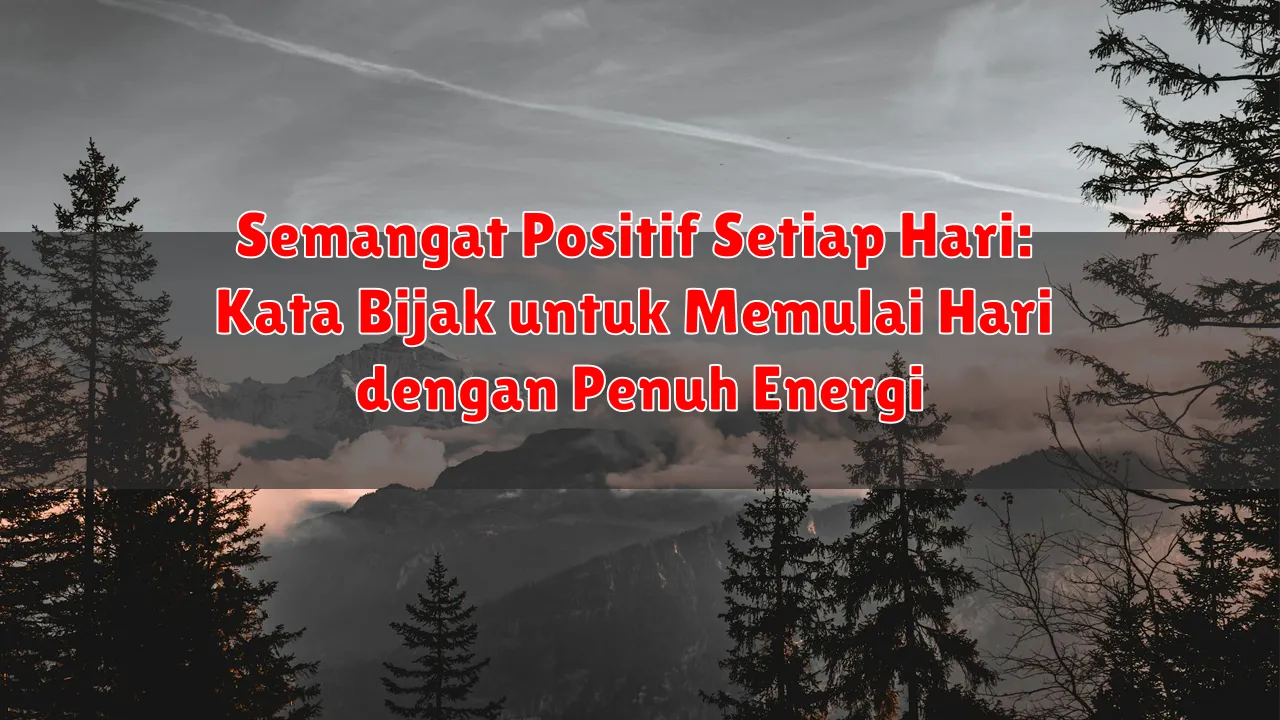 Semangat Positif Setiap Hari: Kata Bijak untuk Memulai Hari dengan Penuh Energi