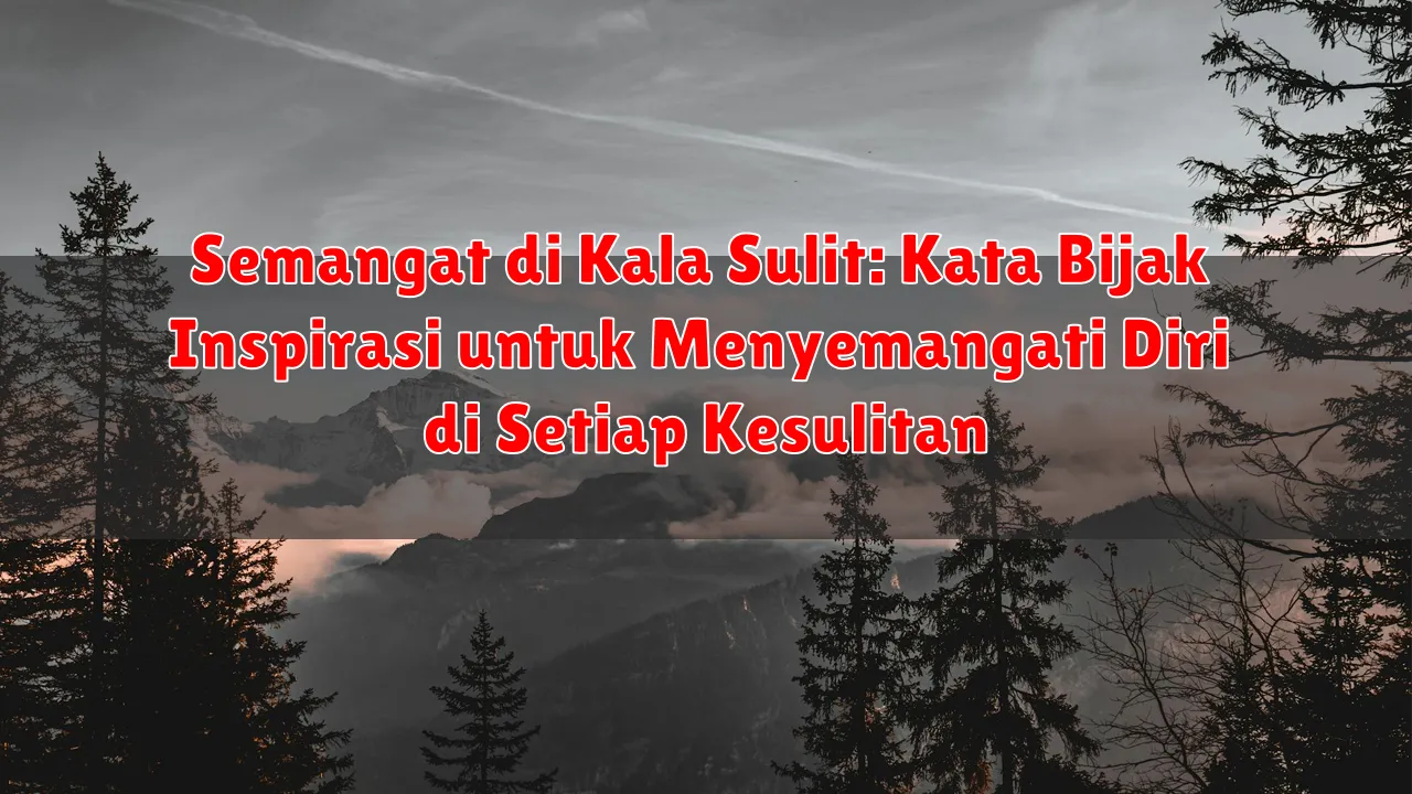 Semangat di Kala Sulit: Kata Bijak Inspirasi untuk Menyemangati Diri di Setiap Kesulitan