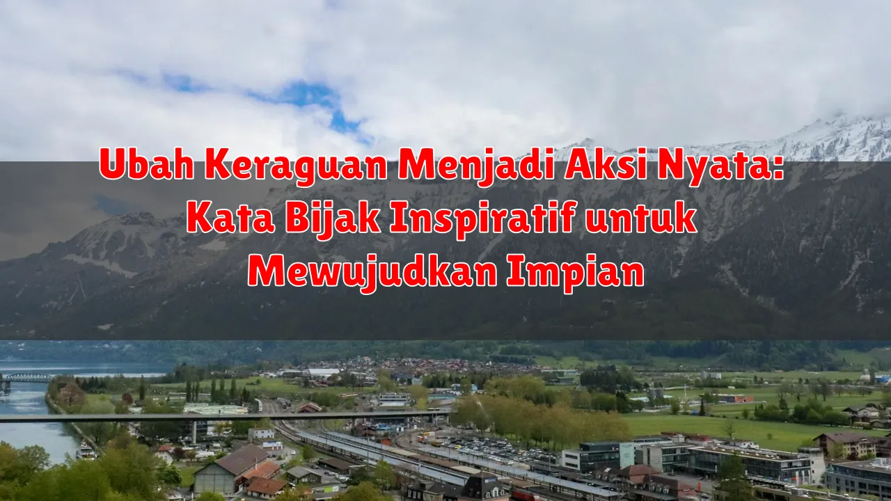 Ubah Keraguan Menjadi Aksi Nyata: Kata Bijak Inspiratif untuk Mewujudkan Impian