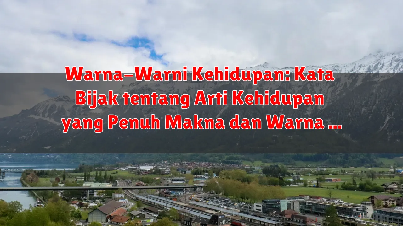 Warna-Warni Kehidupan: Kata Bijak tentang Arti Kehidupan yang Penuh Makna dan Warna